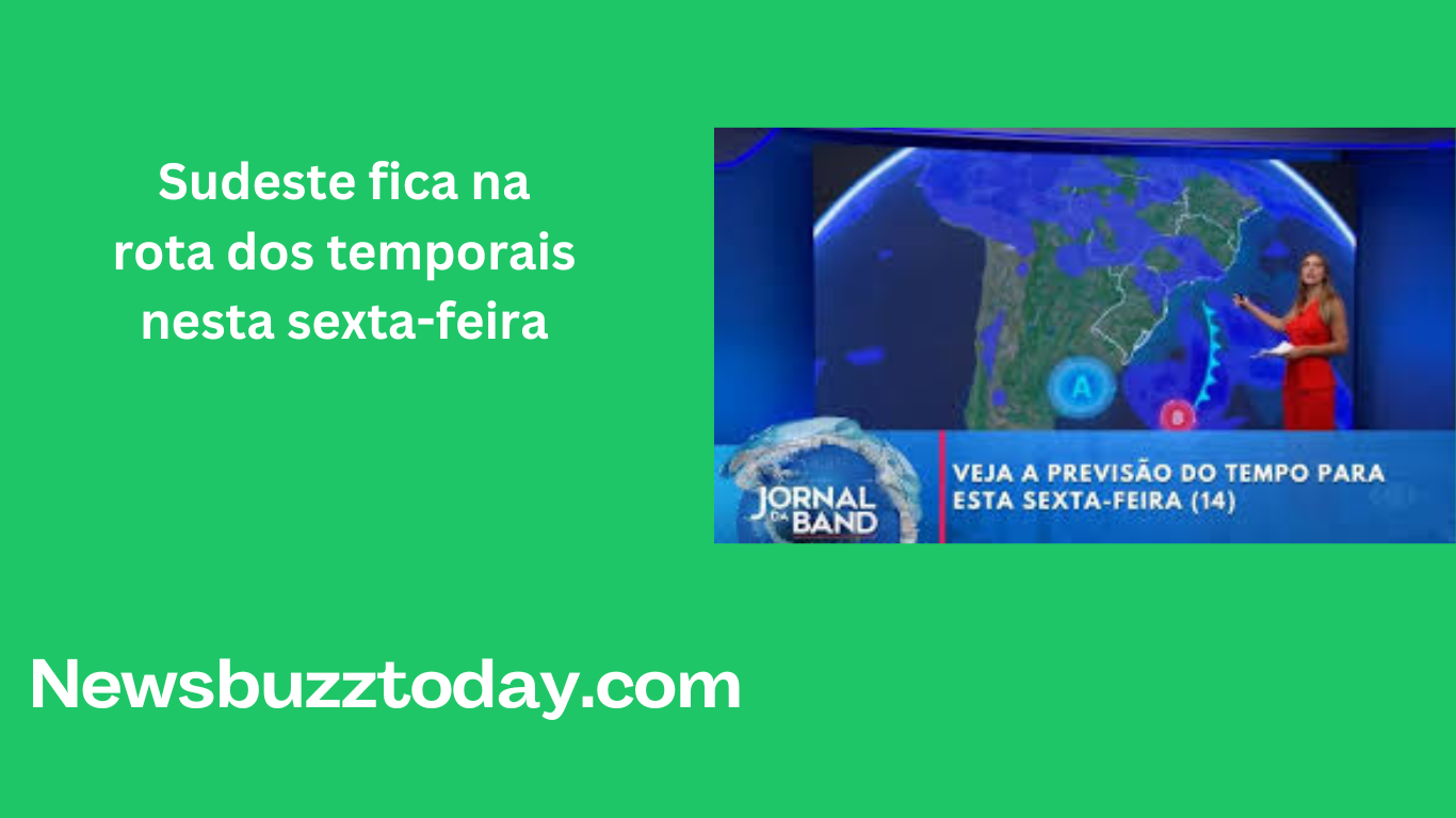 Sudeste fica na rota dos temporais nesta sexta-feira Sudeste fica na rota dos temporais nesta sexta-feira